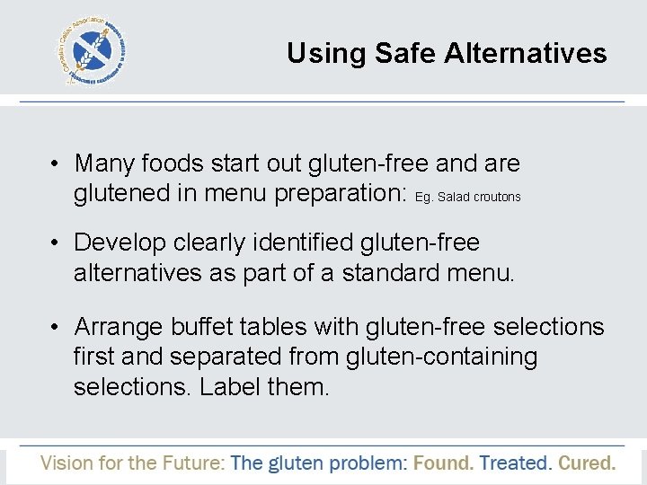 Using Safe Alternatives • Many foods start out gluten-free and are glutened in menu