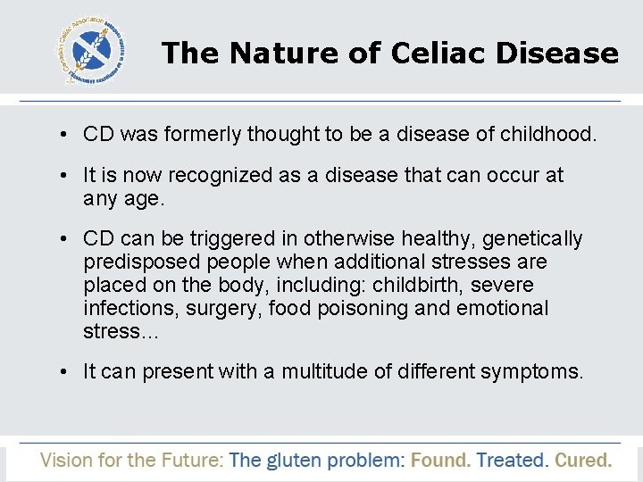 The Nature of Celiac Disease • CD was formerly thought to be a disease
