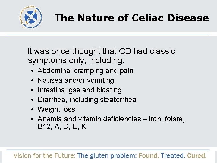 The Nature of Celiac Disease It was once thought that CD had classic symptoms