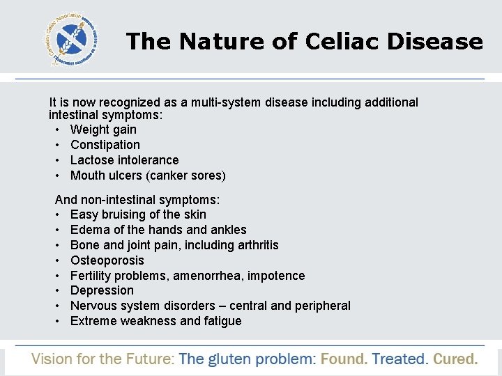 The Nature of Celiac Disease It is now recognized as a multi-system disease including