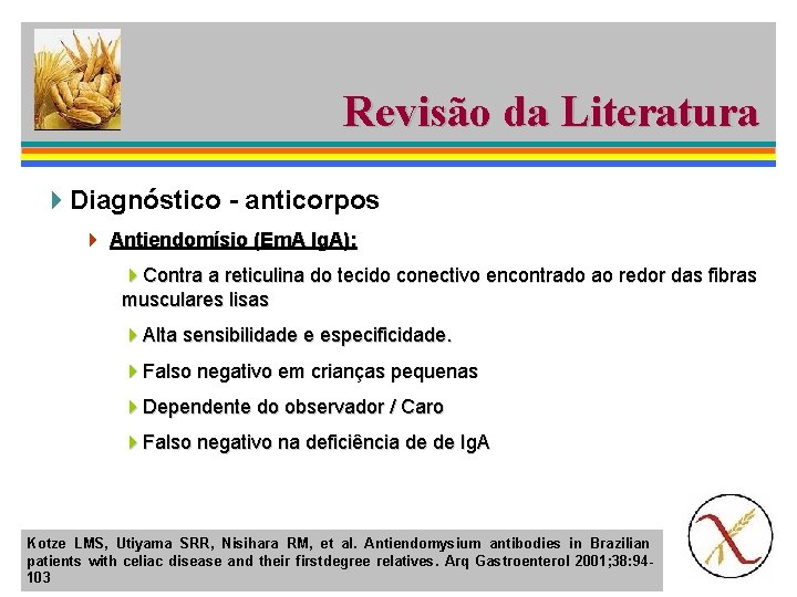 Revisão da Literatura 4 Diagnóstico - anticorpos 4 Antiendomísio (Em. A Ig. A): 4