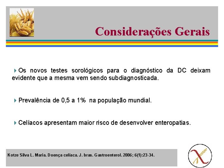 Considerações Gerais 4 Os novos testes sorológicos para o diagnóstico da DC deixam evidente