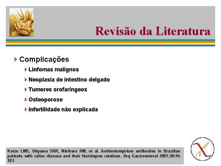 Revisão da Literatura 4 Complicações 4 Linfomas malignos 4 Neoplasia de intestino delgado 4