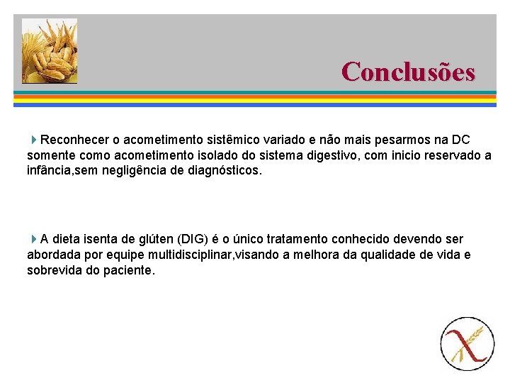 Conclusões 4 Reconhecer o acometimento sistêmico variado e não mais pesarmos na DC somente