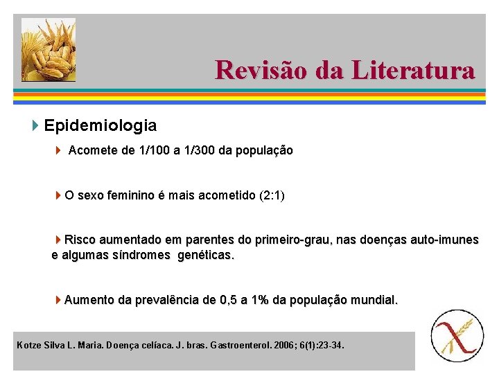 Revisão da Literatura 4 Epidemiologia 4 Acomete de 1/100 a 1/300 da população 4