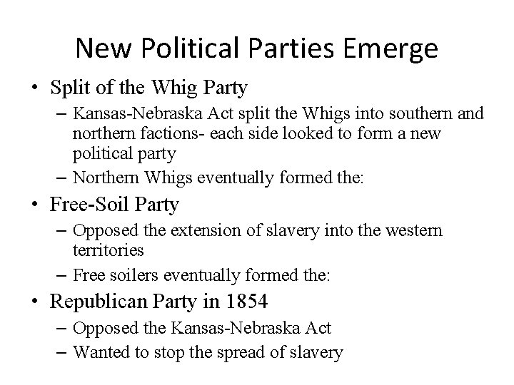 New Political Parties Emerge • Split of the Whig Party – Kansas-Nebraska Act split