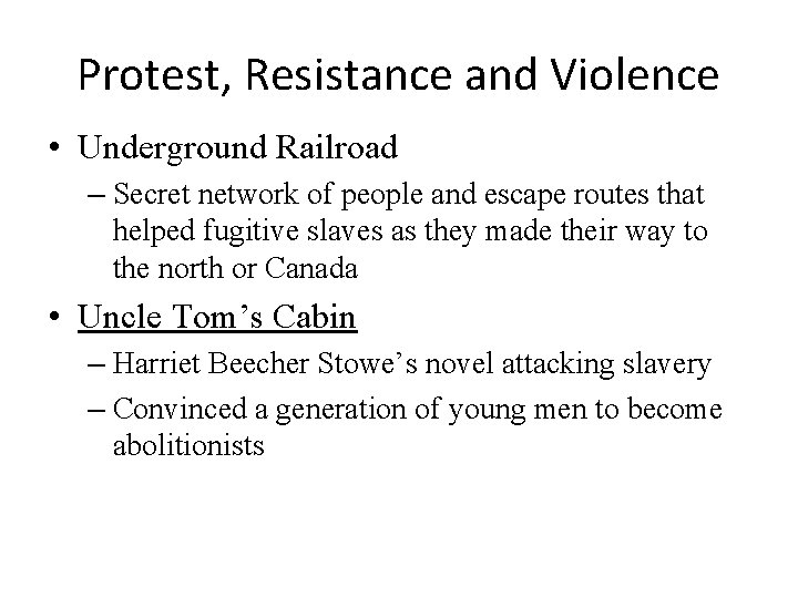 Protest, Resistance and Violence • Underground Railroad – Secret network of people and escape