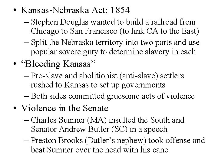  • Kansas-Nebraska Act: 1854 – Stephen Douglas wanted to build a railroad from