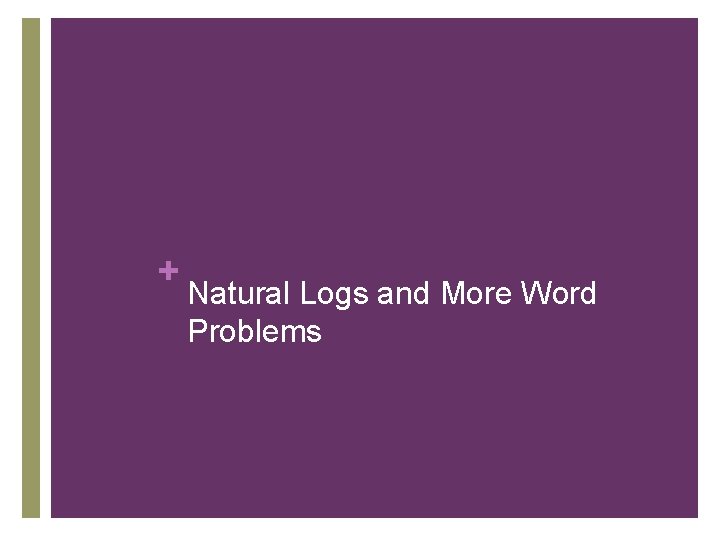 + Natural Logs and More Word Problems 