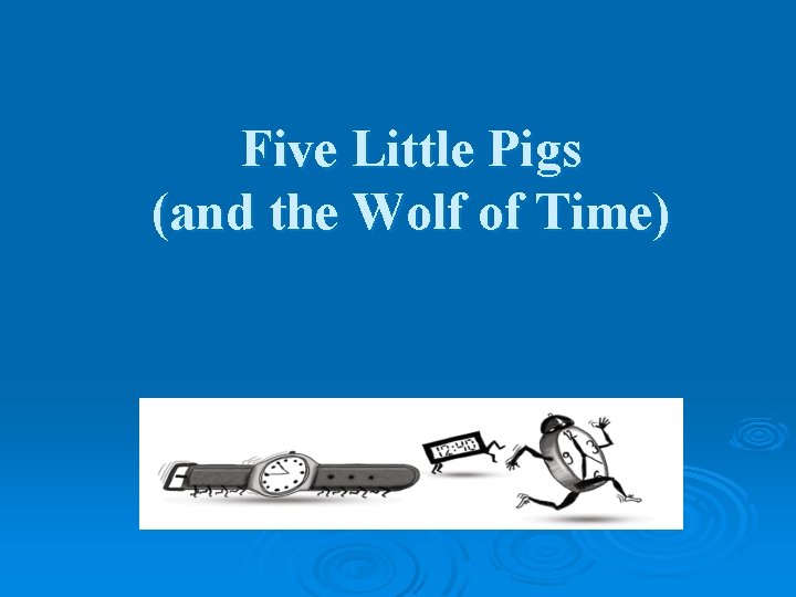Five Little Pigs (and the Wolf of Time) 