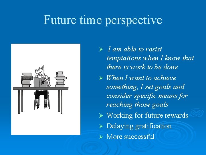 Future time perspective Ø Ø Ø I am able to resist temptations when I