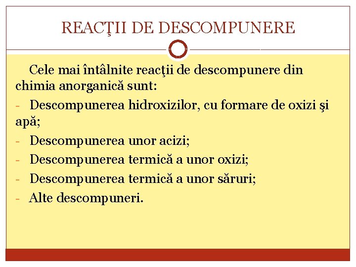 REACŢII DE DESCOMPUNERE Cele mai întâlnite reacţii de descompunere din chimia anorganică sunt: -