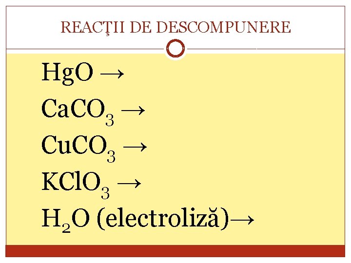 REACŢII DE DESCOMPUNERE Hg. O → Ca. CO 3 → Cu. CO 3 →