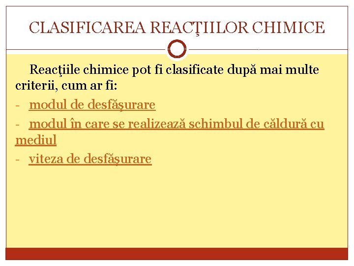 CLASIFICAREA REACŢIILOR CHIMICE Reacţiile chimice pot fi clasificate după mai multe criterii, cum ar