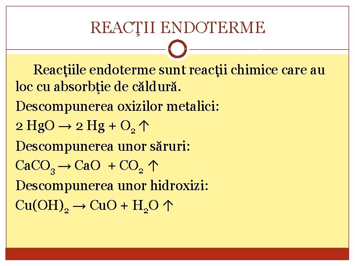 REACŢII ENDOTERME Reacțiile endoterme sunt reacții chimice care au loc cu absorbţie de căldură.