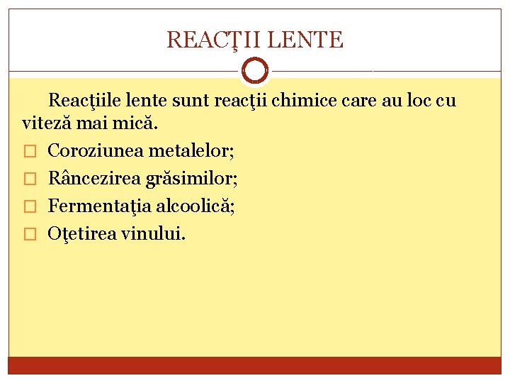 REACŢII LENTE Reacţiile lente sunt reacţii chimice care au loc cu viteză mai mică.