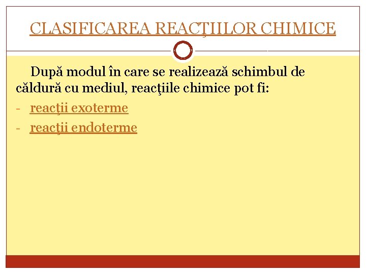 CLASIFICAREA REACŢIILOR CHIMICE După modul în care se realizează schimbul de căldură cu mediul,