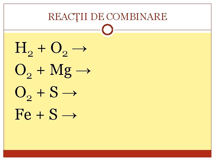 REACŢII DE COMBINARE H 2 + O 2 → O 2 + Mg →