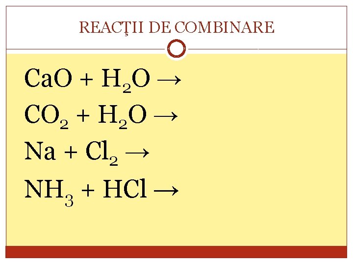 REACŢII DE COMBINARE Ca. O + H 2 O → CO 2 + H