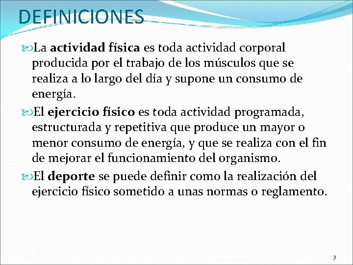 DEFINICIONES La actividad física es toda actividad corporal producida por el trabajo de los