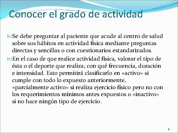 Conocer el grado de actividad Se debe preguntar al paciente que acude al centro