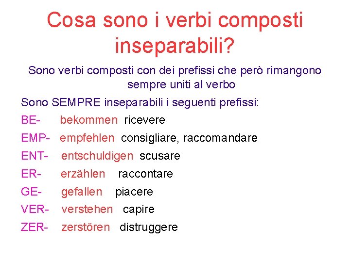 Cosa sono i verbi composti inseparabili? Sono verbi composti con dei prefissi che però