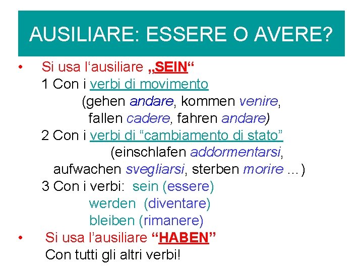 AUSILIARE: ESSERE O AVERE? • • Si usa l‘ausiliare „SEIN“ 1 Con i verbi