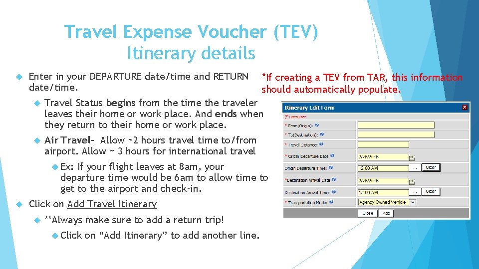 Travel Expense Voucher (TEV) Itinerary details Enter in your DEPARTURE date/time and RETURN date/time.