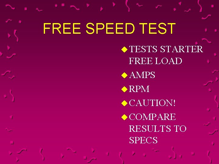 FREE SPEED TEST u TESTS STARTER FREE LOAD u AMPS u RPM u CAUTION!