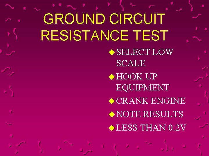 GROUND CIRCUIT RESISTANCE TEST u SELECT LOW SCALE u HOOK UP EQUIPMENT u CRANK