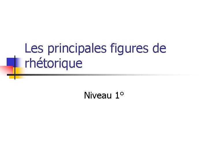 Les principales figures de rhétorique Niveau 1° 