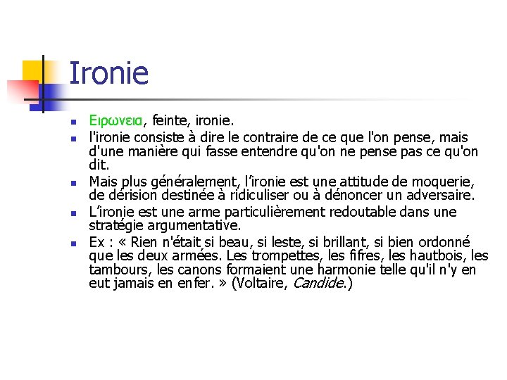 Ironie n n n Ειρωνεια, feinte, ironie. l'ironie consiste à dire le contraire de