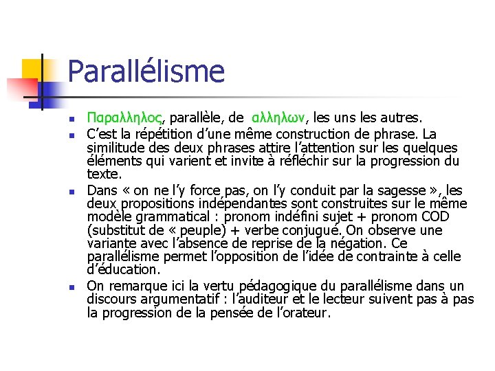 Parallélisme n n Παραλληλος, parallèle, de αλληλων, les uns les autres. C’est la répétition