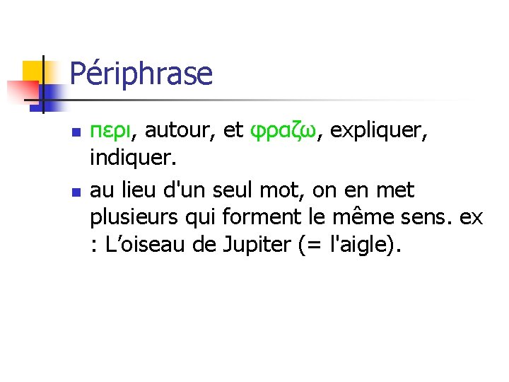 Périphrase n n περι, autour, et φραζω, expliquer, indiquer. au lieu d'un seul mot,