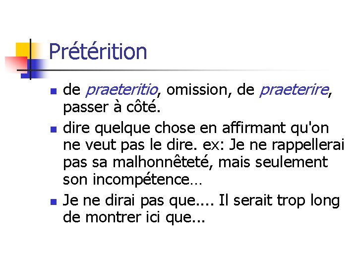 Prétérition n de praeteritio, omission, de praeterire, passer à côté. dire quelque chose en