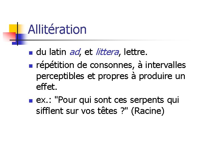 Allitération n du latin ad, et littera, lettre. répétition de consonnes, à intervalles perceptibles