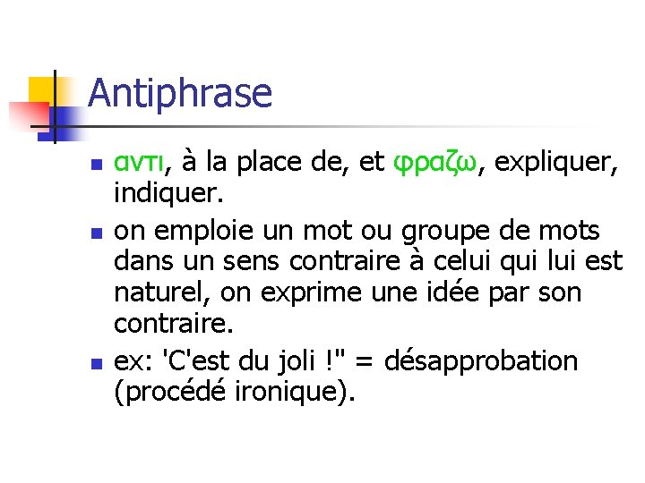 Antiphrase n n n αντι, à la place de, et φραζω, expliquer, indiquer. on