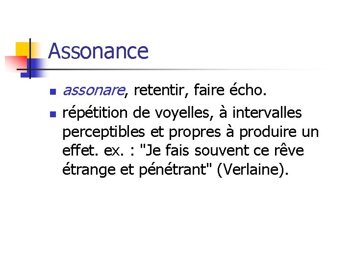 Assonance n n assonare, retentir, faire écho. répétition de voyelles, à intervalles perceptibles et