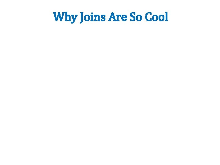 Why Joins Are So Cool 