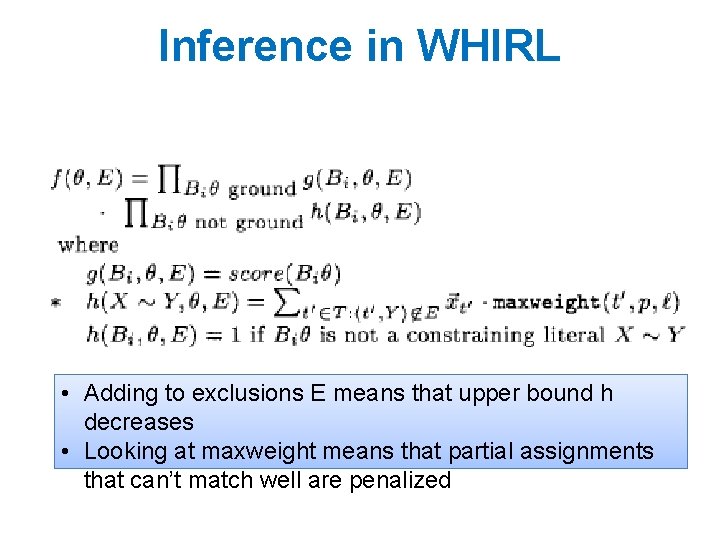 Inference in WHIRL • Adding to exclusions E means that upper bound h decreases