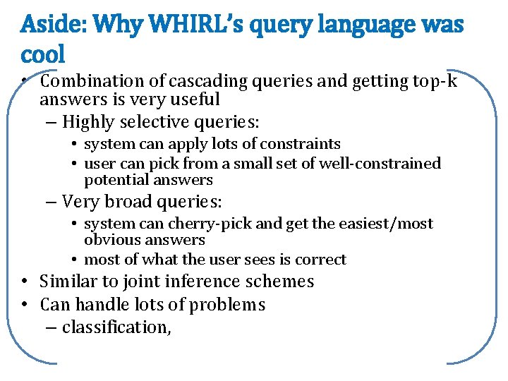 Aside: Why WHIRL’s query language was cool • Combination of cascading queries and getting
