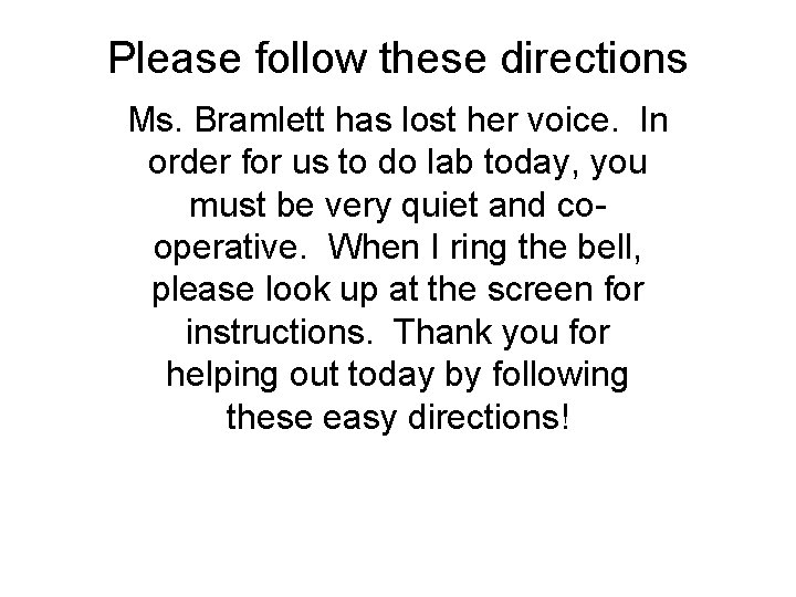 Please follow these directions Ms. Bramlett has lost her voice. In order for us
