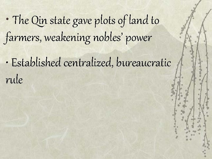  • The Qin state gave plots of land to farmers, weakening nobles’ power