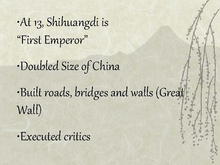  • At 13, Shihuangdi is “First Emperor” • Doubled Size of China •