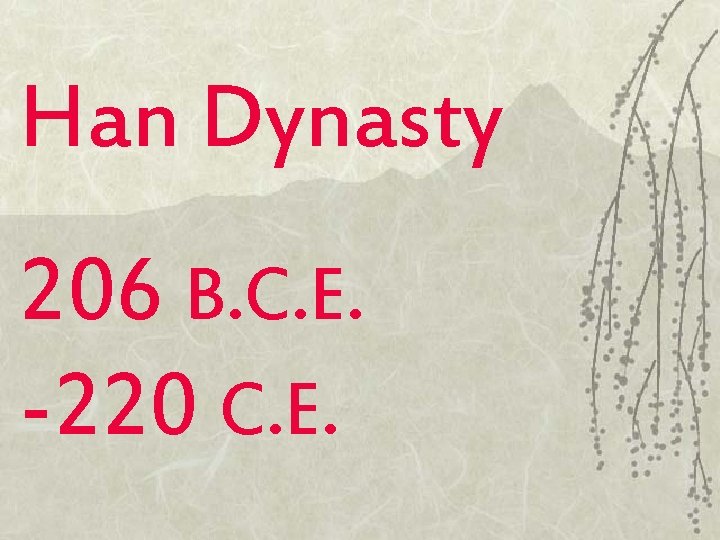 Han Dynasty 206 B. C. E. -220 C. E. 