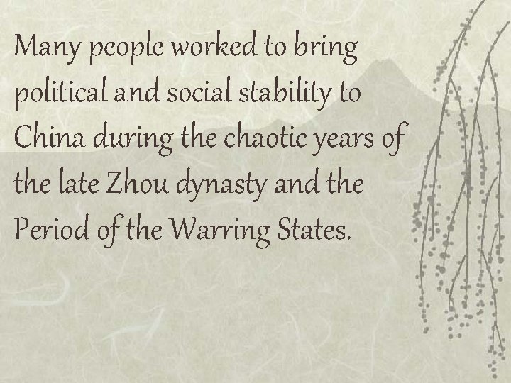 Many people worked to bring political and social stability to China during the chaotic