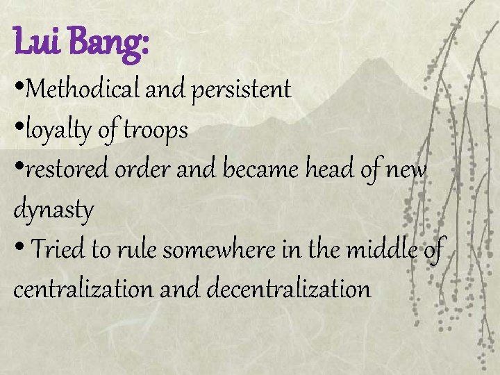 Lui Bang: • Methodical and persistent • loyalty of troops • restored order and