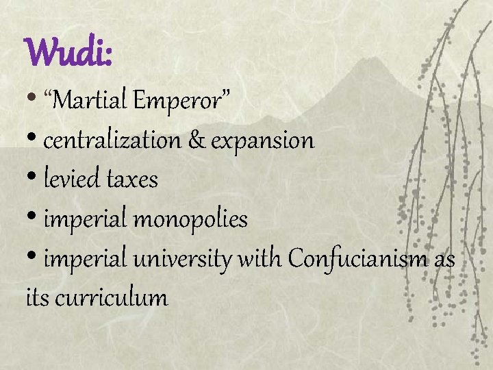 Wudi: • “Martial Emperor” • centralization & expansion • levied taxes • imperial monopolies