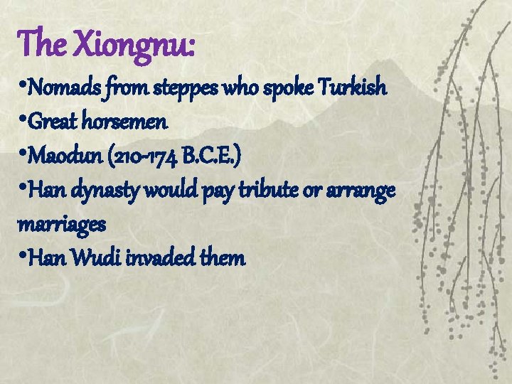 The Xiongnu: • Nomads from steppes who spoke Turkish • Great horsemen • Maodun