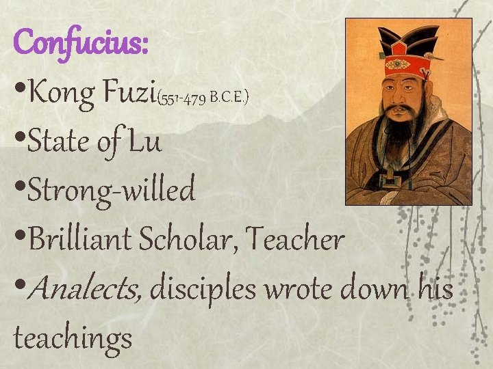 Confucius: • Kong Fuzi(551 -479 B. C. E. ) • State of Lu •